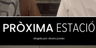 PRÒXIMA ESTACIÓ